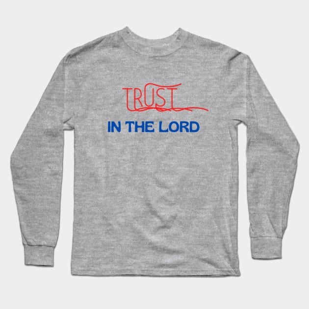 Trust In The Lord Long Sleeve T-Shirt by Prayingwarrior